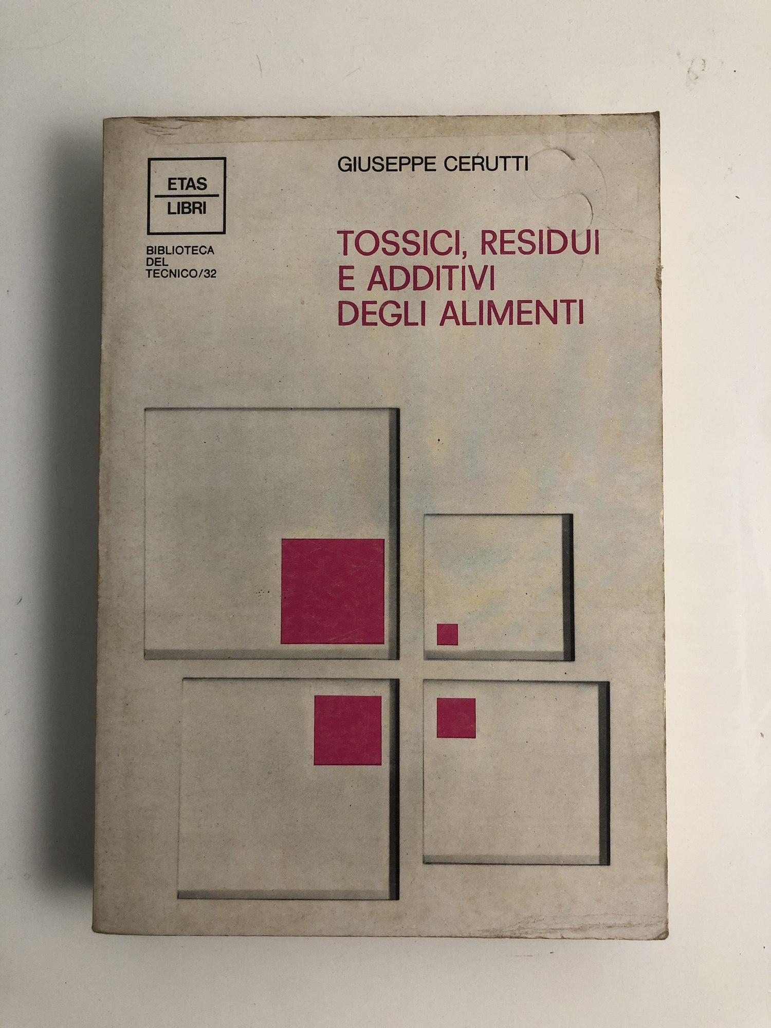 Tossici, residui e additivi degli alimenti / Giuseppe Cerutti