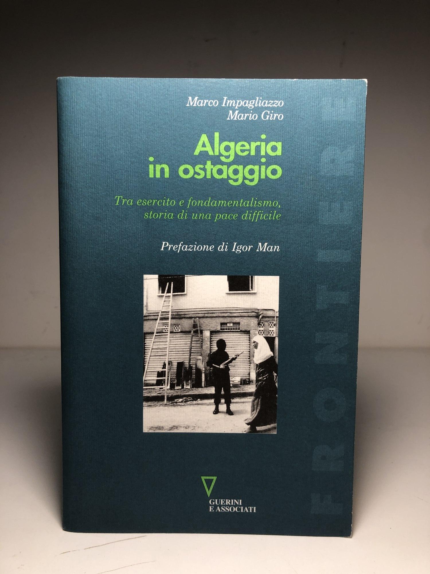Algeria in ostaggio Tra esercito e fondamentalismo: storia di una pace difficile