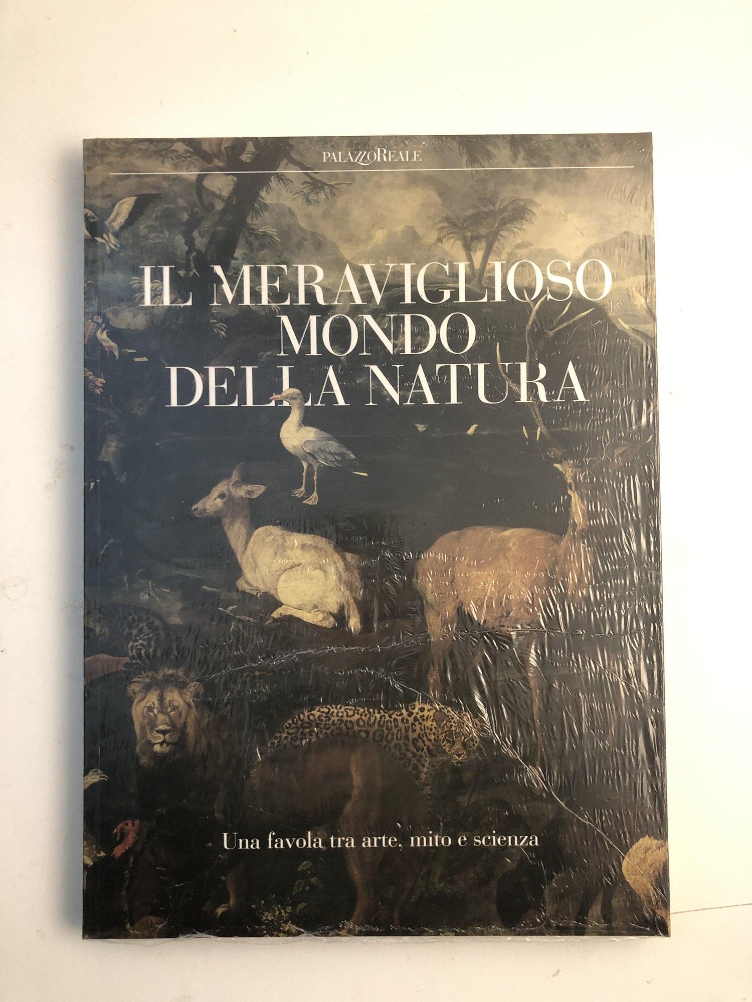 Il meraviglioso mondo della natura : una favola tra arte, mito e scienza