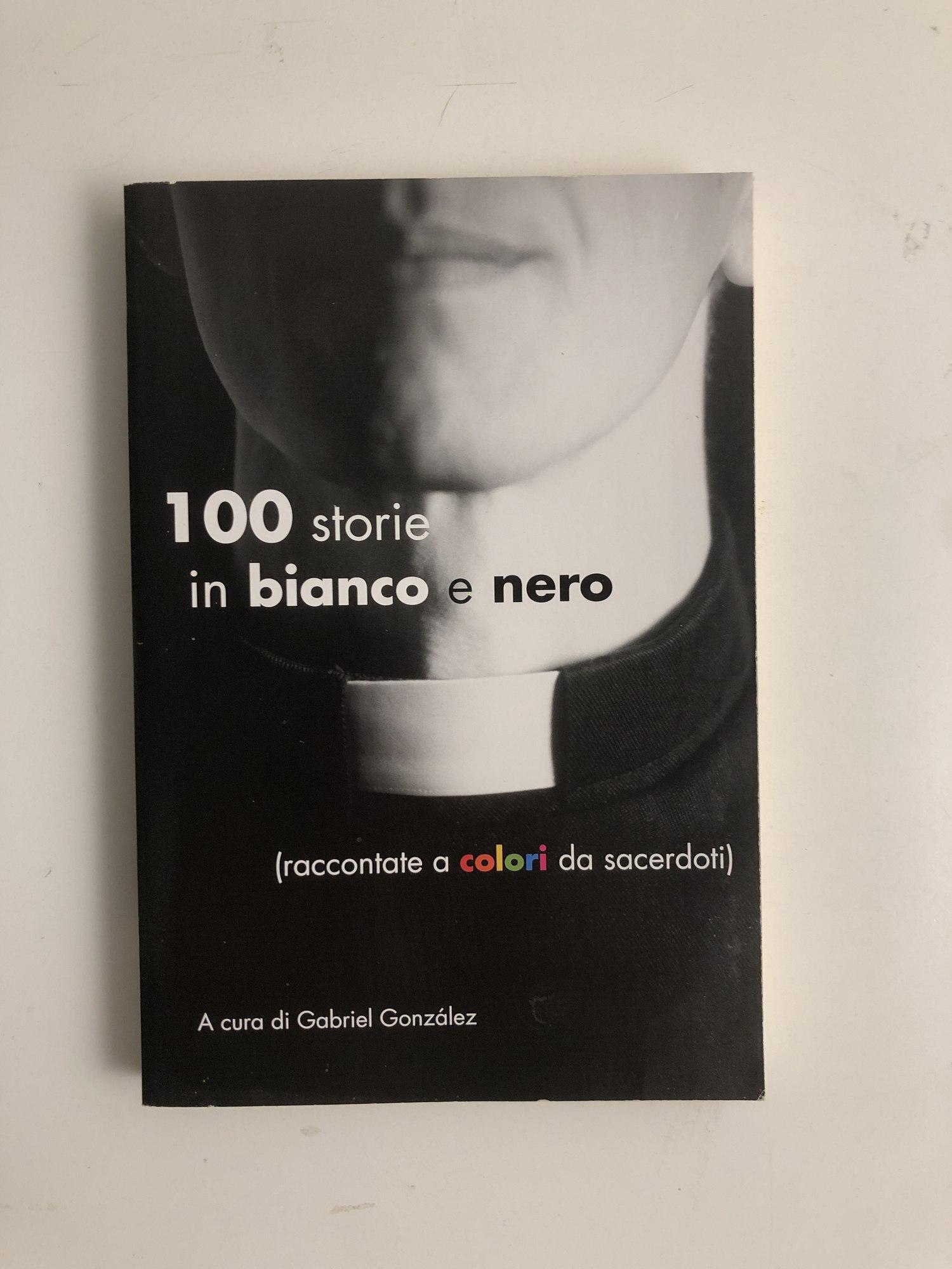 Cento storie in bianco e nero (raccontate a colori da sacerdoti)