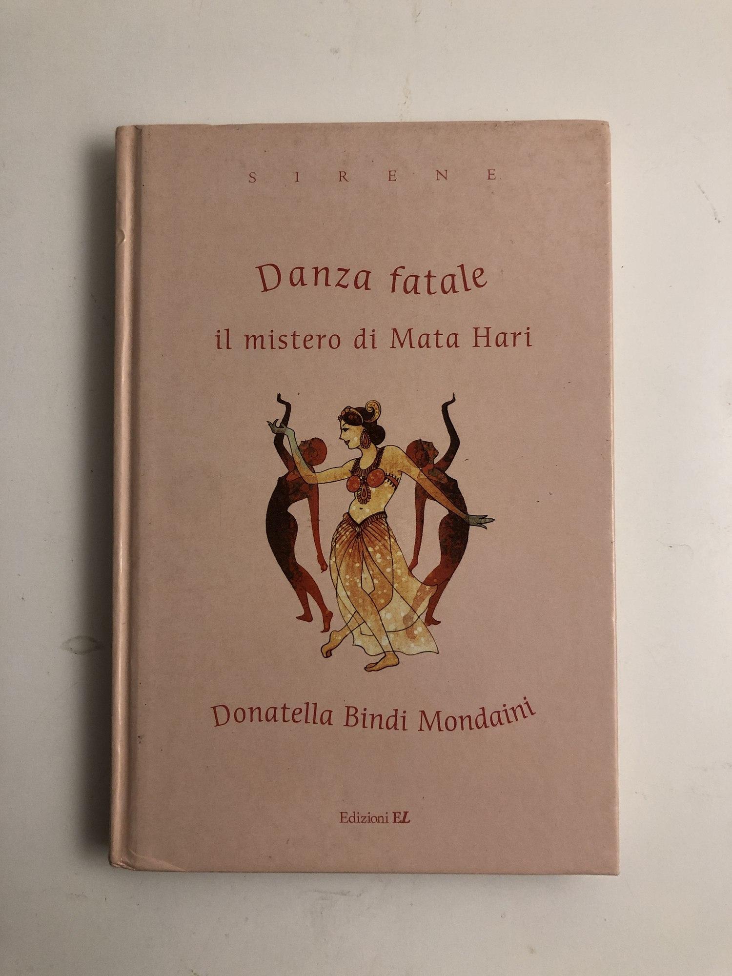 Danza Fatale Il Mistero Di Mata Hari - Donatella Bindi Mondaini